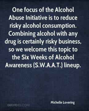 Michelle Lovering - One focus of the Alcohol Abuse Initiative is to ...