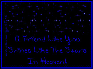 friend like you shines like the stars in heaven 428 views