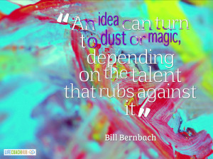 An Idea Can Turn To Dust Or Magic