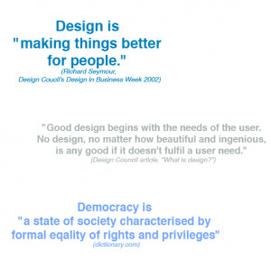 Design Is ”Making things better foe People” ~ Democracy Quote