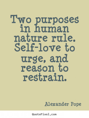 Quotes about motivational - Two purposes in human nature rule. self ...