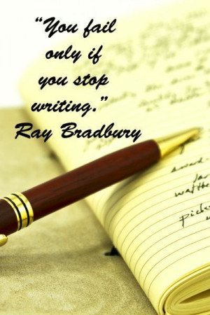 You fail only if you stop writing.” Ray Bradbury – Dissolve writer ...