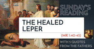 ... Reading: The Healed Leper (Mark 1) – 5 Quotes from the Fathers