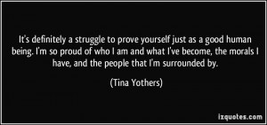 ... morals I have, and the people that I'm surrounded by. - Tina Yothers