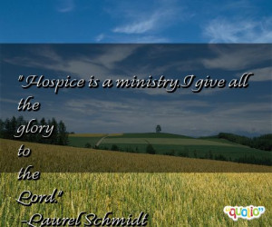 Hospice is a ministry. I give all