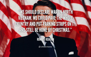File Name : quote-Ronald-Reagan-we-should-declare-war-on-north-vietnam ...