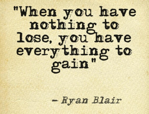 Ryan Blair Quote: Everything to Gain