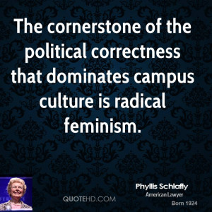 ... correctness that dominates campus culture is radical feminism