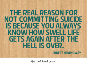 Quotes about life - The real reason for not committing suicide is..