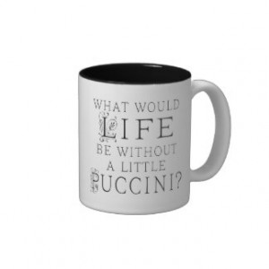 Funny Puccini Music Quote Coffee Mugs
