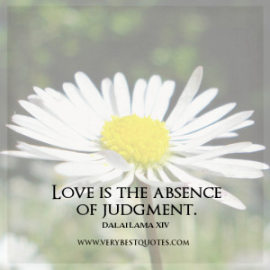 Love is the absence of judgment.”