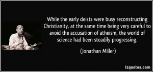 While the early deists were busy reconstructing Christianity, at the ...