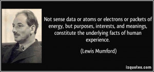 Not sense data or atoms or electrons or packets of energy, but ...