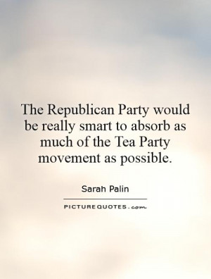 ... absorb as much of the Tea Party movement as possible Picture Quote #1