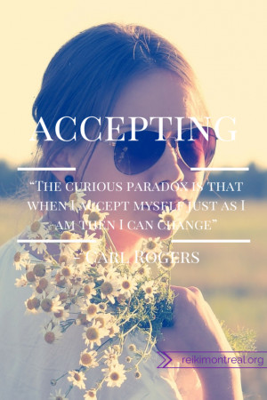 The curious paradox is that when I accept myself just as I am, then I ...
