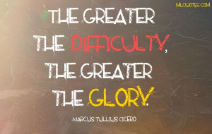 Quote about difficulty and glory