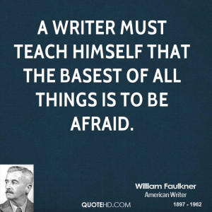 writer must teach himself that the basest of all things is to be ...