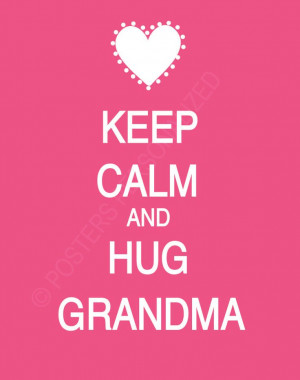 Keep+Calm+and+Hug+Grandma+Poster+by+PostersPersonalized+on+Etsy,+$17 ...