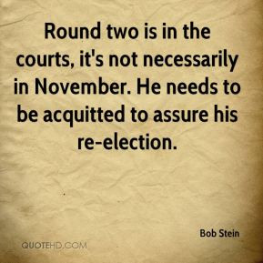 Round two is in the courts, it's not necessarily in November. He needs ...