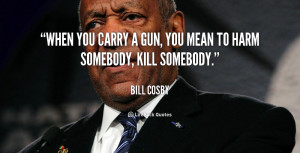 quote-Bill-Cosby-when-you-carry-a-gun-you-mean-103115.png