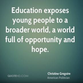 Education exposes young people to a broader world, a world full of ...