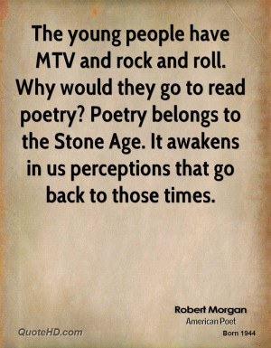 The young people have MTV and rock and roll. Why would they go to read ...