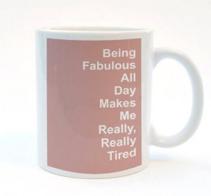 ... makes me really really tired fabulous quote mug 11 oz mug print mug