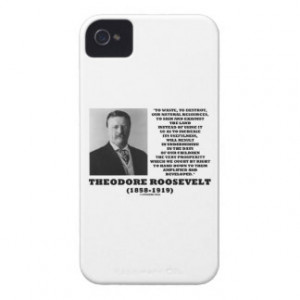 Theodore Roosevelt Waste Destroy Natural Resources iPhone 4 Cover