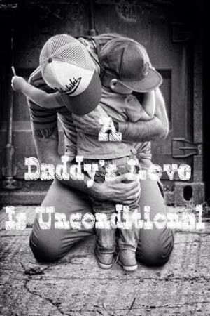 Daddy's love is unconditional