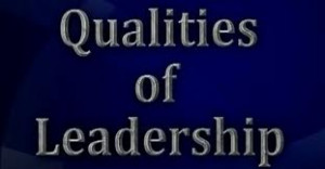 Click for the Video on Qualities of Leadership