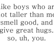 ... hugs, taller , life, boys, black, true, me, person, guys, smell, good