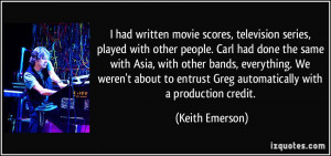 ... entrust Greg automatically with a production credit. - Keith Emerson