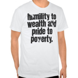quotes_humility_to_wealth_and_pride_to_poverty_tshirt ...