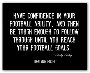 Have confidence in your football ability,and then be tough enough to ...
