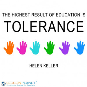 The highest result of education is tolerance. Unfortunately we don't ...