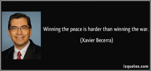 Winning the peace is harder than winning the war. - Xavier Becerra