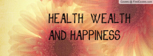 HEALTH , WEALTH AND HAPPINESS Profile Facebook Covers