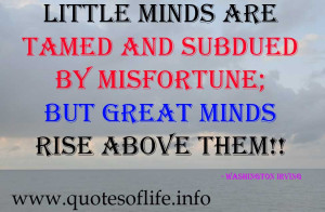Little-minds-are-tamed-and-subdued-by-misfortune-but-great-minds-rise ...