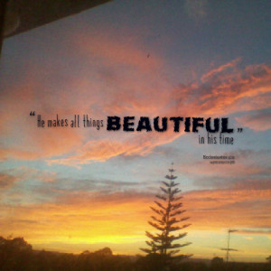 Quotes Picture: he makes all things beautiful in his time