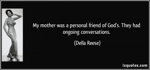 ... friend of God's. They had ongoing conversations. - Della Reese