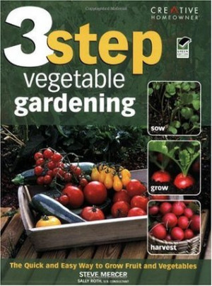 Step Vegetable Gardening: The Quick and Easy Way to Grow Super-Fresh ...