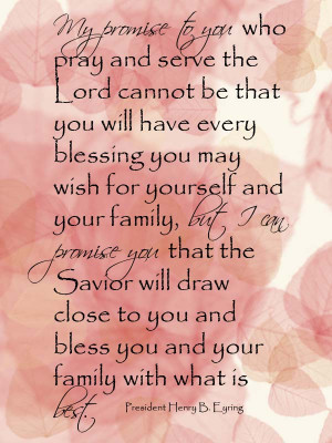 My promise to you who pray and serve the Lord cannot be that you will ...