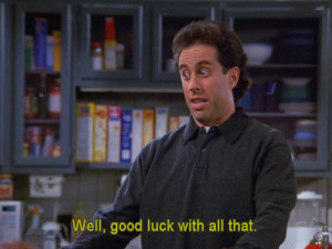 ... , Seinfeld Isms Heellooo, Seinfeld Quotes, Seinfeld 1, Jerry Seinfeld