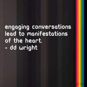 engaging conversations lead to manifestations of the heart - dd wright
