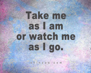 Take Me As I Am Quotes And Sayings ~ Take As I Am Quotes - Category