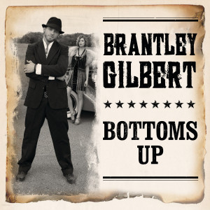 Back > Quotes For > Brantley Gilbert Bottoms Up Quotes