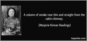 column of smoke rose thin and straight from the cabin chimney ...