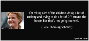 ... the house. But that's not going too well. - Helle Thorning-Schmidt