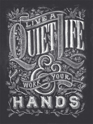 Live a quiet life. Work with your hands.