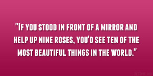 If you stood in front of a mirror and help up nine roses you d see